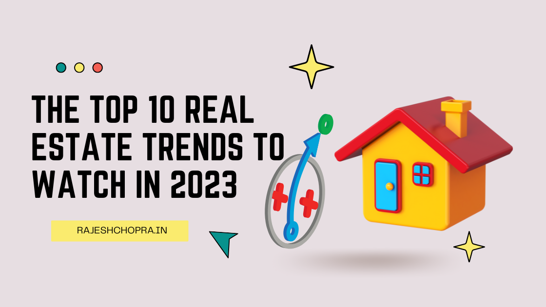 The Top 10 Real Estate Trends to Watch in 2023